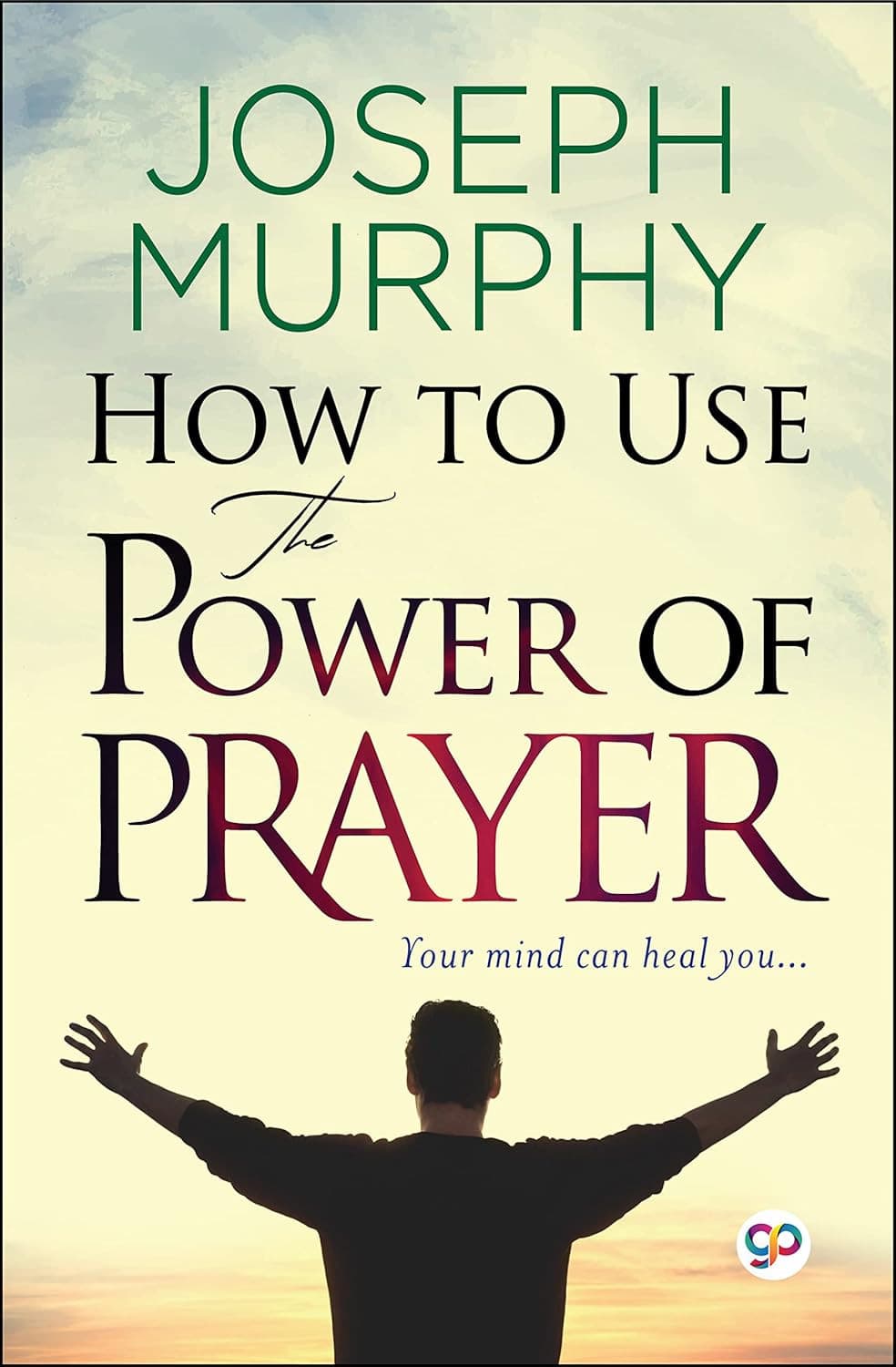 How To Use The Power Of Prayer: