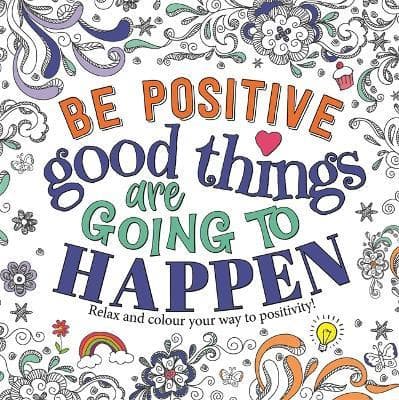 Be Positive Good things are Going to Happen