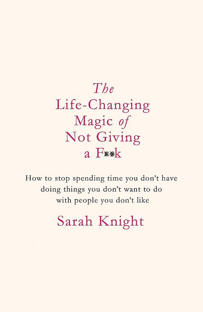 The Life-Changing Magic of Not Giving a F**k