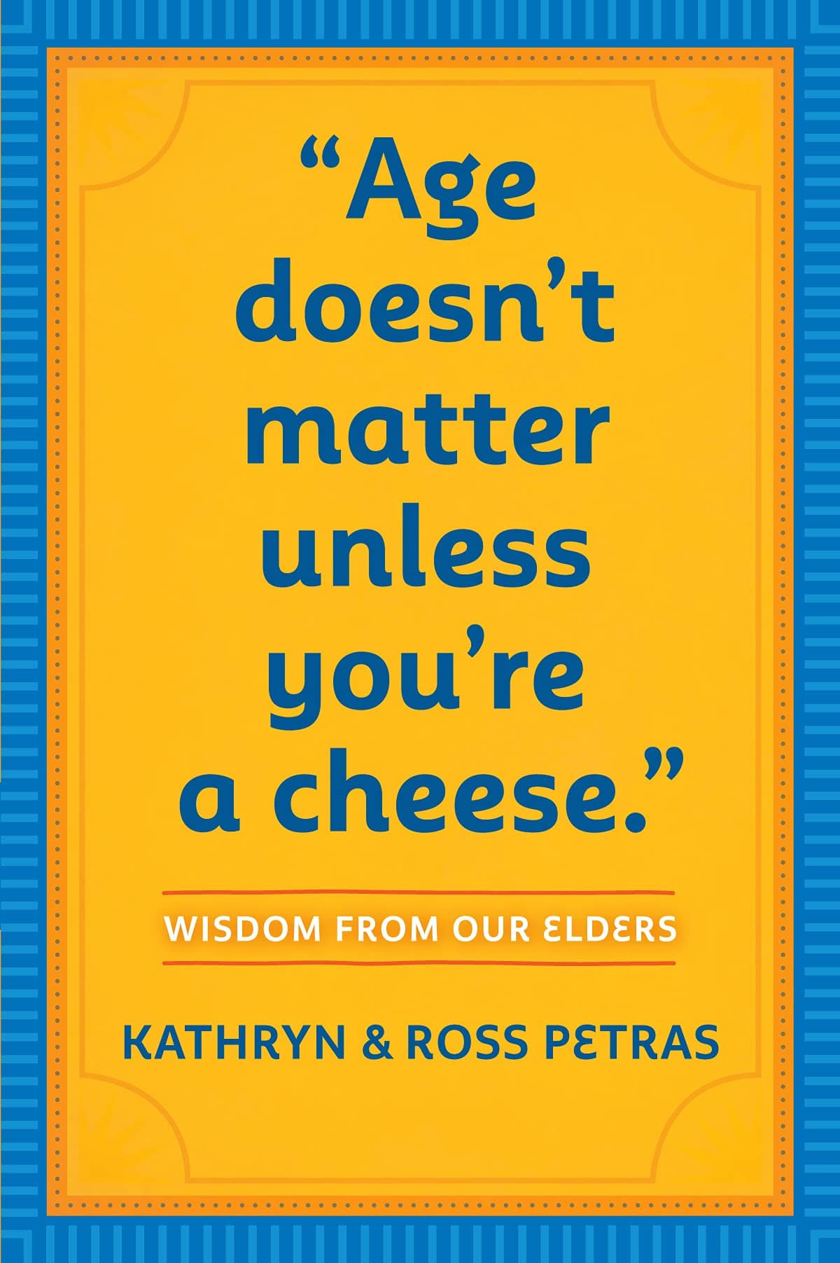 Age Doesnt Matter Unless Youre a Cheese