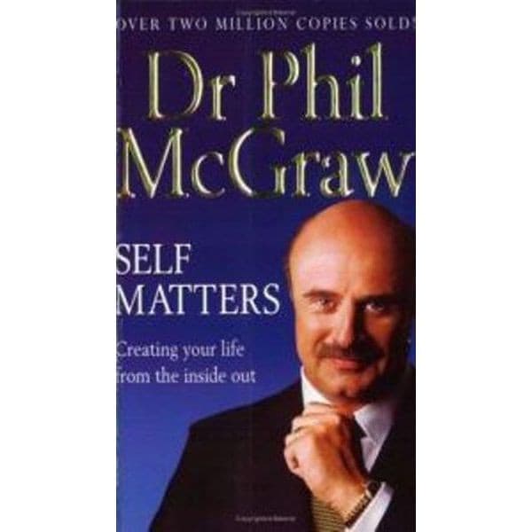 Self Matters: Creating Your Life from the Inside Out